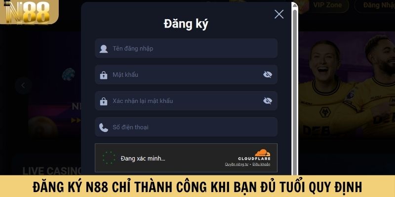 Đăng ký N88 chỉ thành công khi bạn đủ tuổi quy định 
