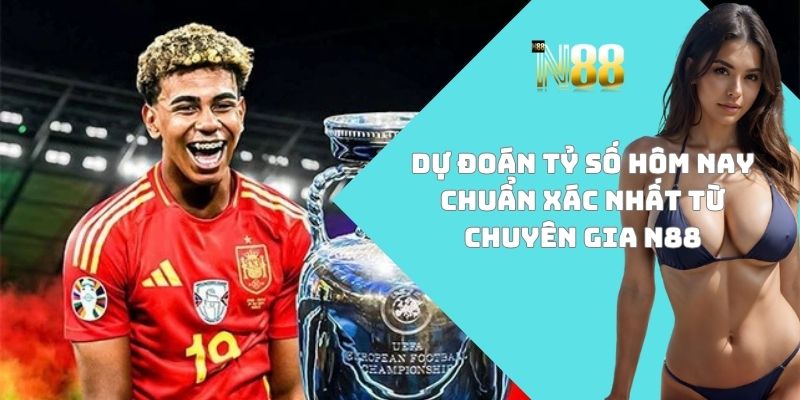 Dự đoán tỷ số hôm nay