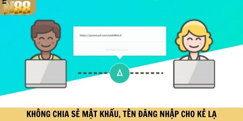Không chia sẻ mật khẩu, tên đăng nhập cho kẻ lạ 