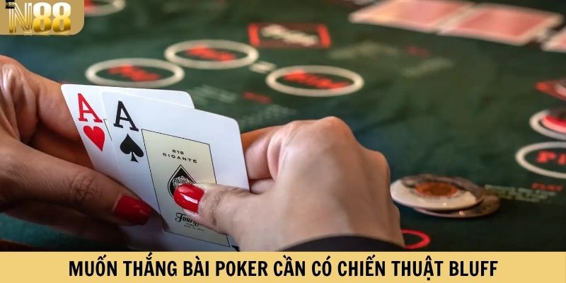 Muốn thắng bài Poker cần có chiến thuật Bluff