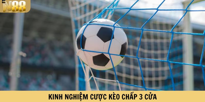 Kinh nghiệm cược kèo cược chấp 3 cửa