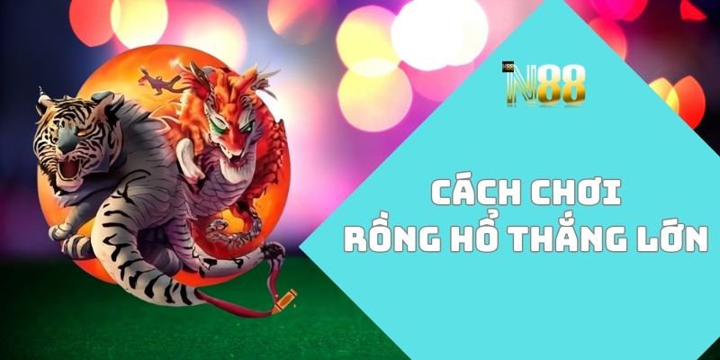 cách chơi rồng hổ thắng