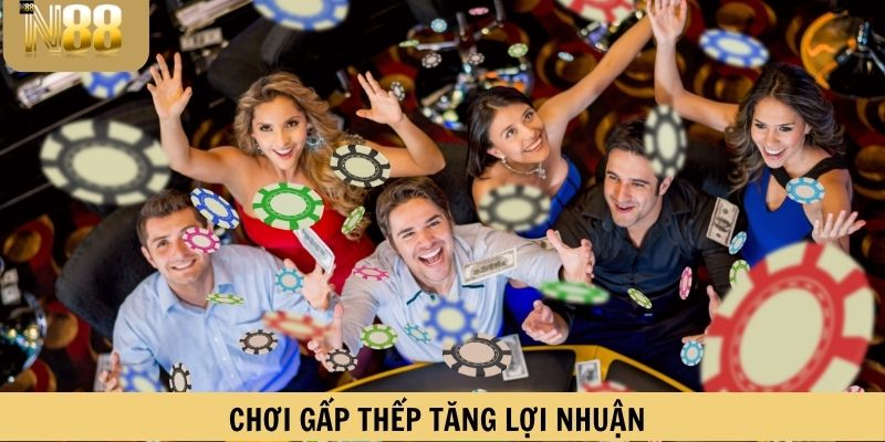 Chơi gấp thếp tăng lợi nhuận cược