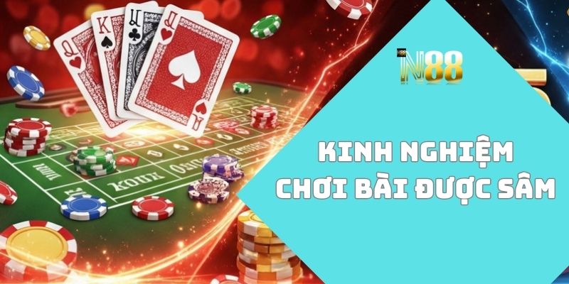 kinh nghiệm chơi bài được sâm