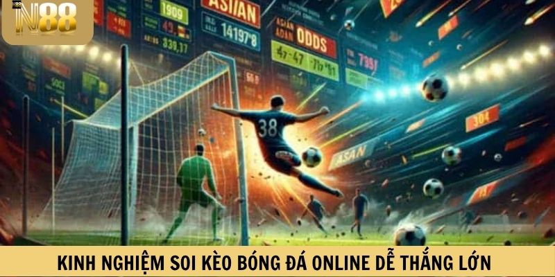 Kinh nghiệm soi kèo bóng đá online dễ thắng lớn
