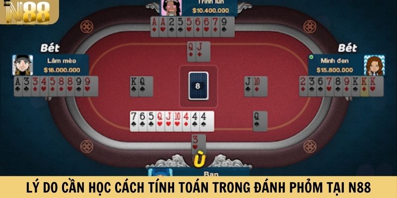 Lý do cần học cách tính toán trong đánh Phỏm tại N88