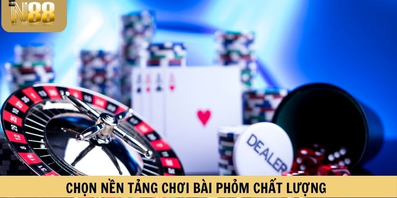 Lựa chọn nền tảng chơi bài phỏm chất lượng
