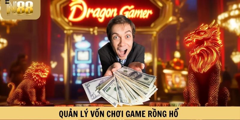 Quản lý vốn khi chơi game bài đổi thưởng rồng hổ