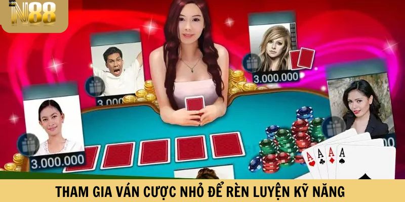 Tham gia ván cược nhỏ để rèn luyện kỹ năng